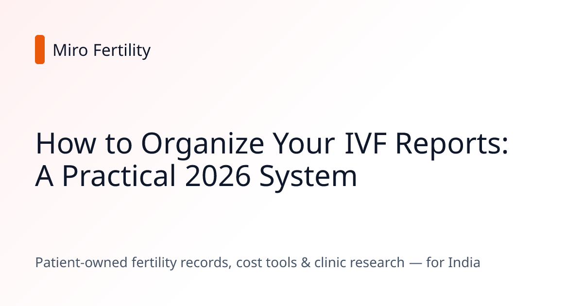 How to Organize Your IVF Reports: A Practical 2026 System | Miro Fertility